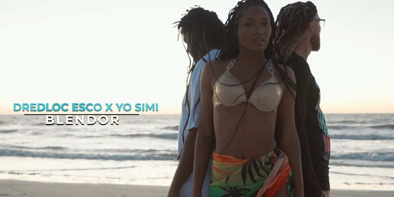 Yo Simi & Dredloc Esco Hit The Beach For New Video “Blendor”