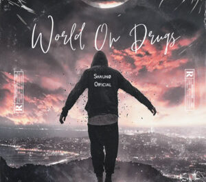 Shaunø Official Releases New Single “World on Drugs”